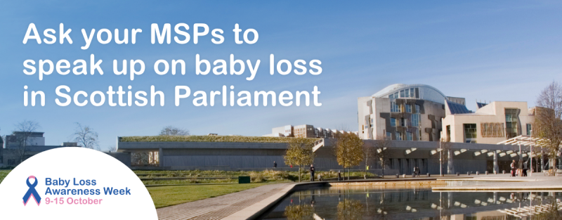 An image of the Scottish Parliament with the words Ask yours MSPs to speak up on baby loss in Scottish Parliament